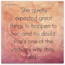 She Quietly Expected Great Things To Happen To Her She Quietly Expected Great Things To Happen To Her And No Doubt That S One Of The Reasons Why They Did Inspirational Words Words Inspirational Quotes