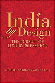 Thomas burberry founded the company in 1856 in hampshire, selling high end outerwear. India By Design The Pursuit Of Luxury And Fashion Boroian Michael De Poix Alix 9780470823965 Amazon Com Books