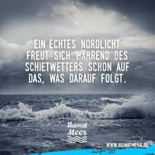 Ein Echtes Nordlicht Freut Sich Wahrend Des Schietwetters Schon Auf Das Was Folgt Urlaub Lustig Das Leben Ist Hart Spruche Gluck