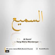 Maha mendengar suara apa pun yang ada di alam semesta ini. Ikamuha Allah Itu As Sami Allah Itu As Sami Yaitu Artinya Allah Itu Maha Mendengar Allah Maha Mendengar Segala Sesuatu Meskipun Itu Hanyalah Sebuah Niat Dan Hanya Kita Ucapkan Di