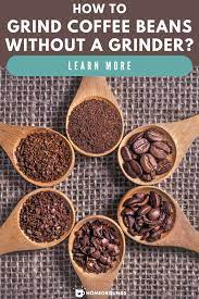 6 Simple Ways To Grind Coffee Without A Grinder Coffee Recipe Healthy Coffee Recipes Easy Coffee Recipes