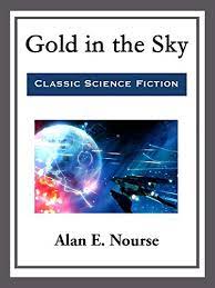 Gold from the sky 1 1/2 pretty snow angel 4 tainted snow 1 steadied start forced pace wide off turn kept to task stretch (6) 1. Gold In The Sky Kindle Edition By Nourse Alan E Mystery Thriller Suspense Kindle Ebooks Amazon Com