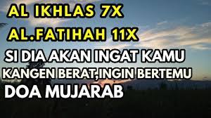 Maybe you would like to learn more about one of these? Baca Al Fatihah Dan Al Ikhlas Doa Agar Dia Ingat Kita Terus Kangen Berat Dan Selalu Ingin Bertemu Youtube Kekuatan Doa Doa Membaca