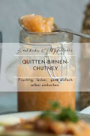 Lieblings Schnittchen Mit Quitten Birnen Chutney Zimtkeks Und Apfeltarte Rezept Birnen Chutney Chutney Quitten