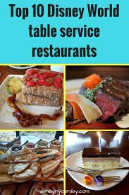 Becky S Top 10 Table Service Restaurants At Disney World Disney In Your Day Dining At Disney World Best Disney Restaurants Dining Plan Disney World