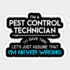 State laws also require these workers to be one is a pest control technician, which can only use a limited range of pesticides, identify pest problems, design control. Pest Control Technician T Shirt To Save Time Just Assume I Am Never Wrong Gift Item Tee Pest Control Technician Sticker Teepublic