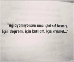 Saçma sapan bir ruh hali bu anlatamiyorum,anlamiyorlar. Deprem Ile Ilgili Sozler Resimli Deprem Sozleri Aglayamiyorum Ama Icimi Sel Basmis Icim Dep Cool Words Meaningful Quotes Good Sentences