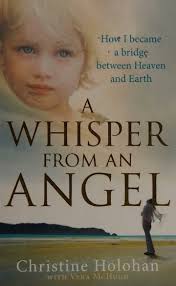 A whisper from an angel : how I became a bridge between heaven and earth :  Holohan, Christine : Free Download, Borrow, and Streaming : Internet Archive