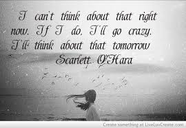 Scarlett O Hara I Ll Think About That Tomorrow Pin By Anamaria Dobrota On Pretty Book Quotes Best Quotes From Books Inspirational Quotes