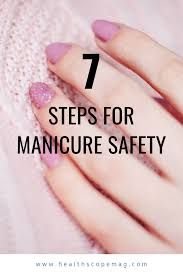 7 Steps For Manicure Safety Healthscope Nail Health Manicure Safety