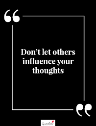 Motivation Quote Don T Let Others Influence Your Thoughts Quoteslists Com Number One Source For Inspirational Quotes Illustrated Famous Quotes And Most Trending Sayings