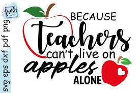 Because Teachers Can T Live Apples Alone Teacher Life Svg 533460 Svgs Design Bundles