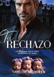 Tu rechazo: las trillizas que el viudo amargado no quiso eBook : McQueen,  Taylor: Amazon.es: Tienda Kindle