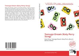 Teenage Dream Katy Perry Song 978 613 8 65222 9 6138652223 9786138652229 It is also the title track of perry's sophomore mainstream album, teenage dream. morebooks