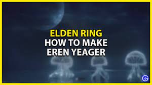 How To Make Eren Yeager In Elden Ring - Gamer Tweak