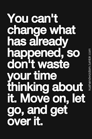 Move On Let Go And Get Over It Quotations Inspirational Quotes Pictures Inspirational Quotes