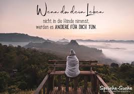 Sprüche irgendwann wirst du merken, sprüche kinder sind etwas besonderes, liebe ist nur ein wort bis jemand kommt, schieb ihn mir rein, erotischste sprüche bilder, kinder sind wie. Wenn Du Dein Leben Nicht In Die Hande Nimmst Werden Es Andere Fur Dich Tun