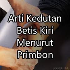 Arti kedutan lutut kiri depan. Arti Kedutan Paha Kiri Menurut Primbon