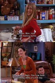 Hey Mon When Do I Know This Is Done About Five Minutes Before It Looks Like That Rachel Green Phoebe Buffay Ross Geller