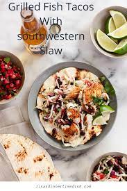 It's a place where locals and visitors alike come to share a lively atmosphere and authentic sense. Grilled Fish Tacos With Southwestern Slaw Lisa S Dinnertime Dish