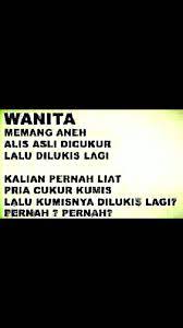 Saat membericarakan tentang pernikahan, allah berfirman bahwa pasangan sama seperti baju. Wanita Memang Aneh Alis Cukuralis Lucu Meme Lucu Gambar Lucu