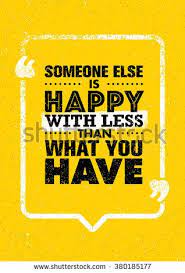 Someone Else Is Happy With Less Than What You Have Inspiring Creative Motivation Quote Vector Typogra Quote Template Inspirational Quotes Motivational Quotes