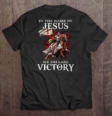 They basically took over europe at the beginning of the last supper, jesus washed his disciples' feet. In The Name Of Jesus We Declare Victory Knight Templar T Shirts Teeherivar