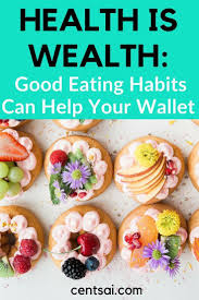 Health Is Wealth Good Eating Habits Can Help Your Wallet What If I Told You That Health Is Wealth Isn T Just A Clich In 2020 Eating Habits Health Smoothies Healthy