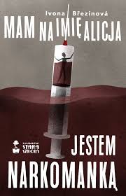 Mam Na Imie Alicja Jestem Narkomanka Ivona Brezinova Ebook Virtualo Pl
