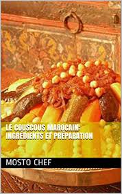 Check spelling or type a new query. Amazon Com Le Couscous Marocain Ingredients Et Preparation French Edition Ebook Chef Mosto Kindle Store