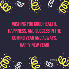 Wishing You Good Health Happiness And Success In The Coming Year And Always Happy New Year Newyear Newyear2019 Ins New Year Wishes Newyear Happy New Year