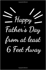 See more of happy fathers day 2020 images on facebook. Happy Father S Day From At Least 6 Feet Away Fathers Day Notebook Journal Perfect Gift For Dad Father Stepdad Grandfather Great Alternative To Cards Journal Gift 6 X9 Publishing Dd 9798648864047