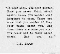 In Your Life You Meet People Some You Never Think About Again Some You Wonder What Happened To Them There Are Some That Words Words Quotes Quotable Quotes