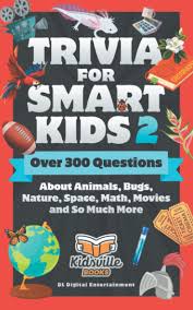 Also, see if you ca. Trivia For Smart Kids Part 2 Over 300 Questions About Animals Bugs Nature Space Math Movies And So Much More Entertainment Dl Digital Books Kidsville 9781711911915 Books Amazon Ca