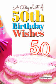 It makes our special night memorable. Happy 50th Birthday A Big List Of 50th Birthday Wishes Allwording Com