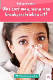 Was Darf Man Wenn Man Krankgeschrieben Ist Wunderweib In 2020 Krank Krankheit Gut Zu Wissen