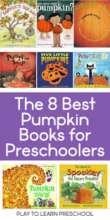 The 8 Best Pumpkin Books For Preschoolers Pumpkin Books Preschool Books Fall Preschool Activities