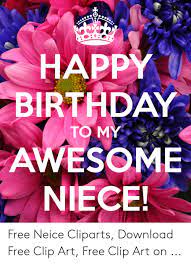 It fills my heart with joy and pride to watch you grow up and become such a wonderful young woman. Happy Birthday Awesome Niece Free Neice Cliparts Download Free Clip Art Free Clip Art On Birthday Meme On Me Me