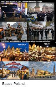 Os deslocamentos também são mais curtos em berlim. Christmas Markets 2016 Free And Democratic Europe Newcastle Berlin Brussels Paris Christmas Markets 2016 Non Democratic And Untolerant Poland Poznan Wroclaw Craco Warsaw Christmas Meme On Me Me