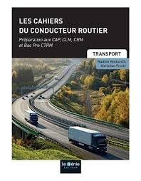 Elle est assurée par des centres de formation agrées par le préfet de région • cap conducteur routier marchandises Les Cahiers Du Conducteur Routier Preparation Aux Cap Clm Crm Et Bac Pro Ctrm Broche Christian Frinel Nadine Venturelli Achat Livre Fnac