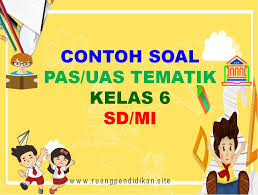 Contoh Soal Pas Tema 1 2 3 4 5 Kelas 6 Sd Mi Semester 1 Kurikulum 2013 Ruang Pendidikan