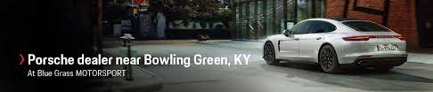 Porsche Dealer Near Bowling Green Ky New Used Porsche Luxury Auto Dealer