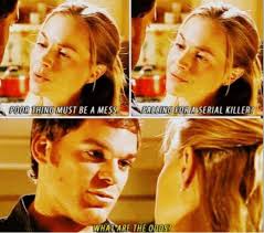 Dexter- little did you know Rita!