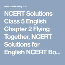 Ncert Solutions Class 5 English Chapter 2 Flying Together Ncert Solutions For English Ncert Books Solutions Class Poems