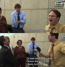 Michael And Dwight Ryan Started The Fire It Was Always Burning Since The World Was Turning Ryan Started The F The Office Show The Office Ryan Office Jokes