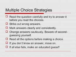 Multiple choice tests require a certain amount of studying but never lose sight of how important the actual strategies you use to take the test are. Test Taking Skills
