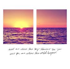 Meet Me Where The Sky Touches The Sea Wait For Me Where The World Begins Sky World Sea World