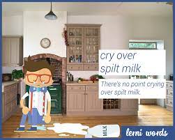 To be upset about things that have already been done. Cry Over Spilt Milk Lerni Words