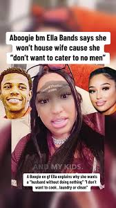 Aboogie bm Ella Bands says she won’t house wife cause she “don’t want to  cater to no men” A Boogie ex gf Ella explains why she wants a “husband  without doing nothing” “I don’t want to cook , laundry ...