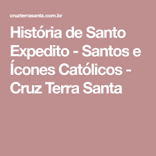 Santo expedito foi comandante de uma legião de soldados romanos encarregados de proteger o império dos ataques do oriente. Historia De Santo Expedito Santos E Icones Catolicos Cruz Terra Santa Santo Expedito Expedito Santos